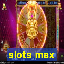 slots max