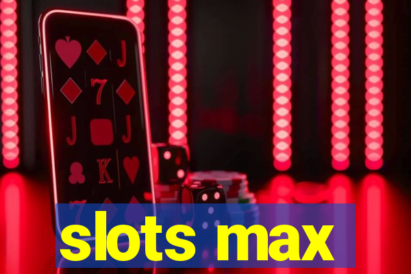 slots max