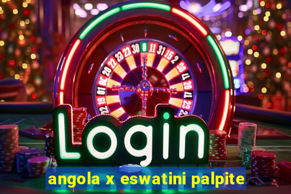 angola x eswatini palpite