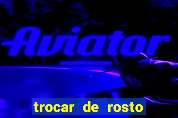 trocar de rosto online trocar rosto de video online