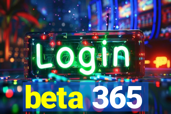 beta 365