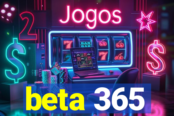 beta 365