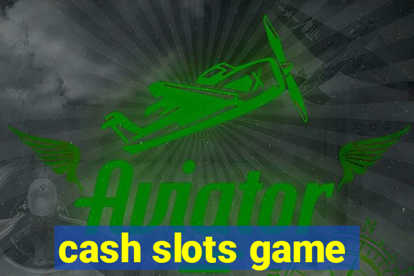 cash slots game