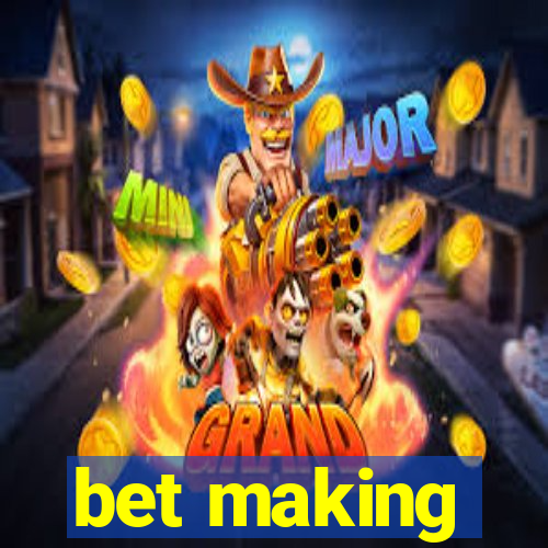 bet making