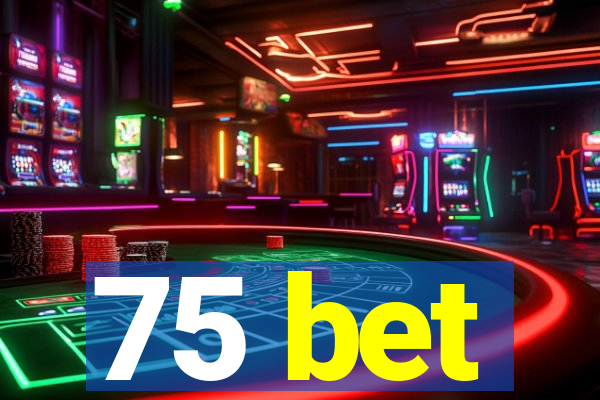 75 bet