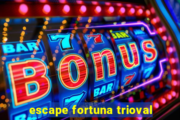 escape fortuna trioval