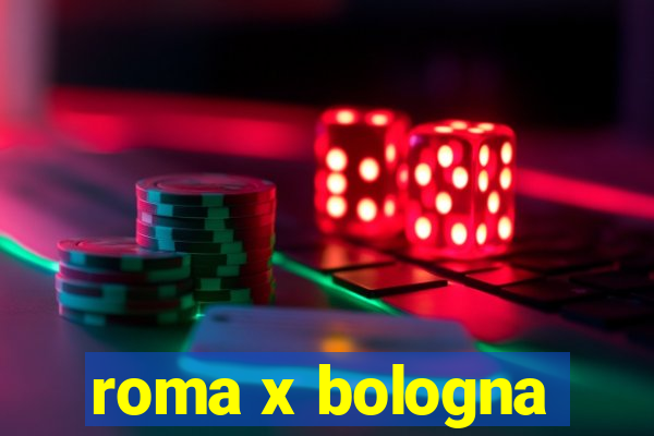 roma x bologna