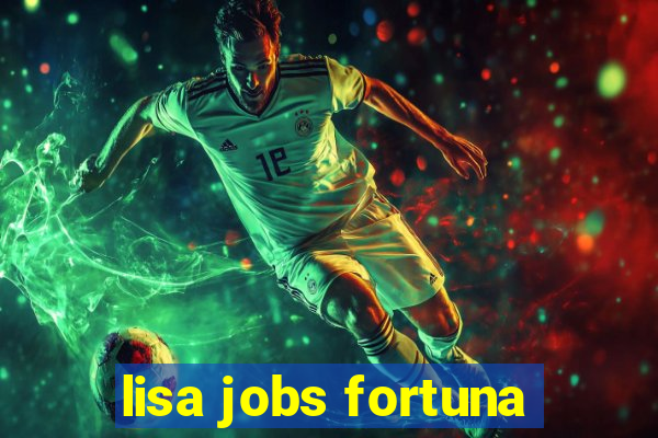 lisa jobs fortuna