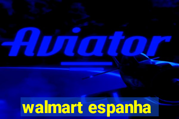 walmart espanha