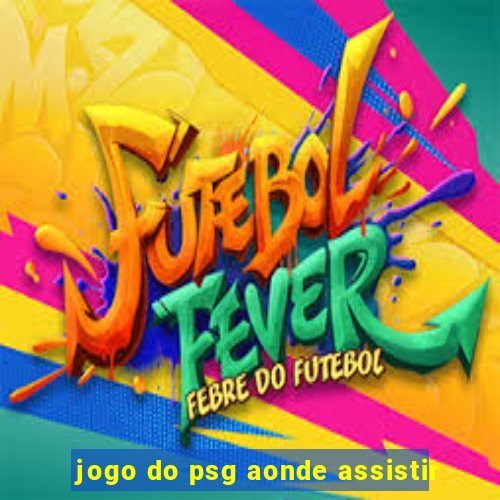 jogo do psg aonde assistir