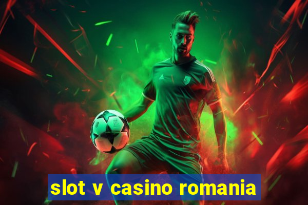 slot v casino romania