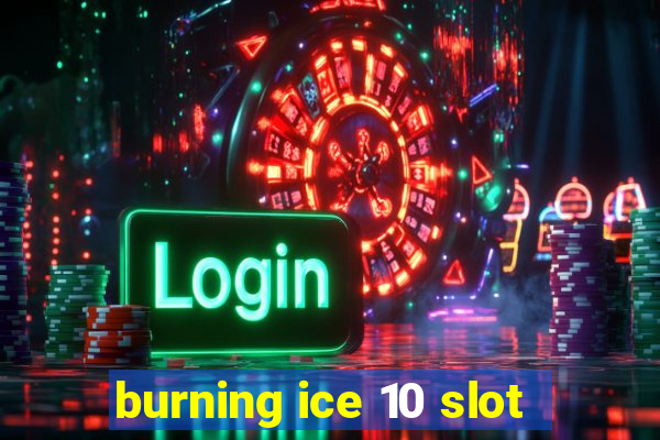 burning ice 10 slot