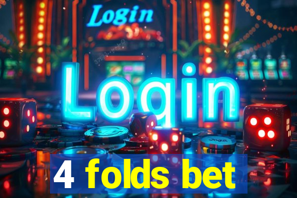 4 folds bet