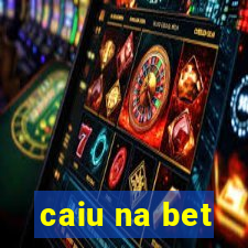 caiu na bet