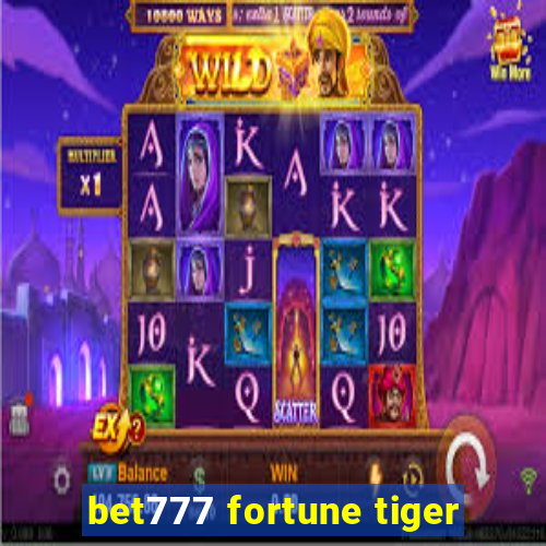 bet777 fortune tiger