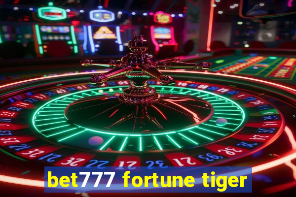 bet777 fortune tiger