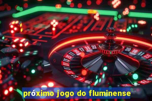 próximo jogo do fluminense