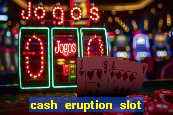 cash eruption slot machine glitch