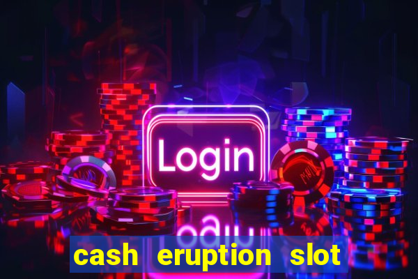 cash eruption slot machine glitch