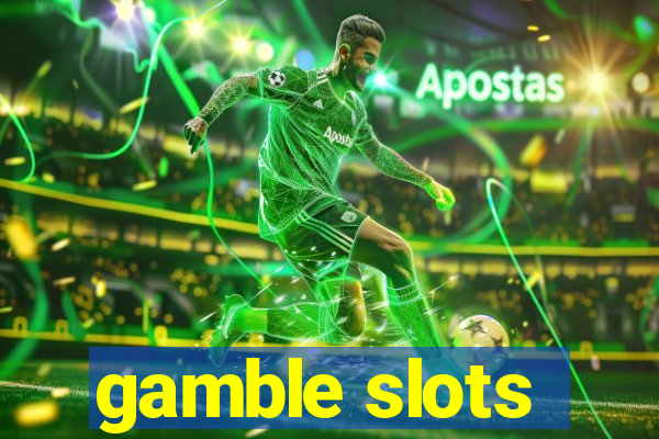 gamble slots