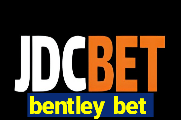 bentley bet