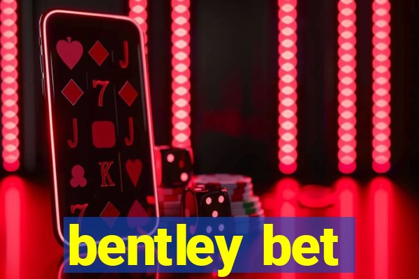 bentley bet