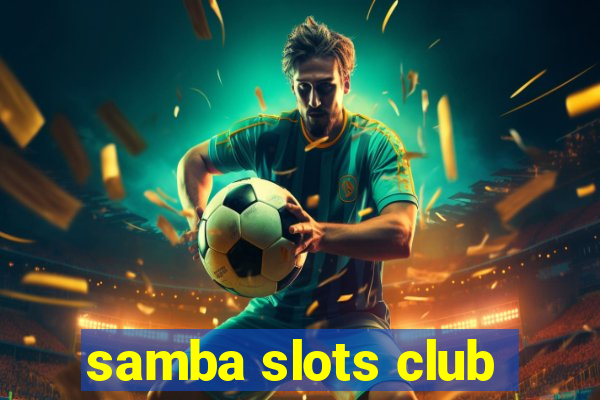 samba slots club