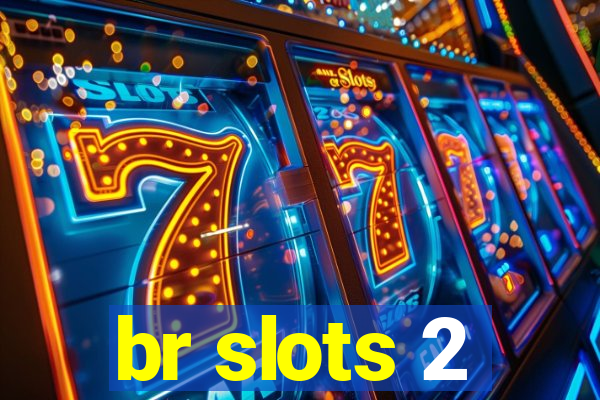 br slots 2