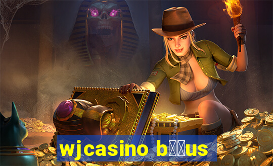 wjcasino b涔坣us