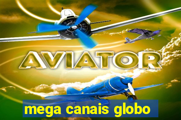 mega canais globo