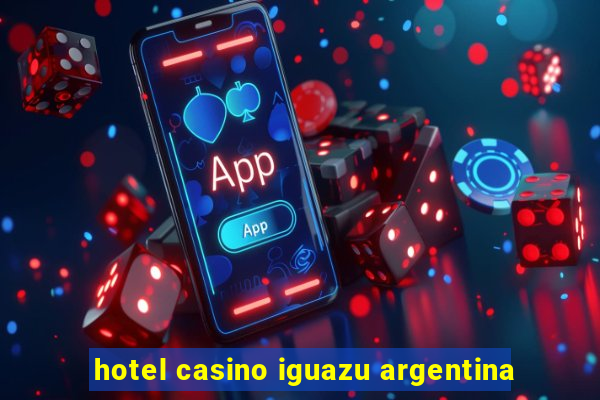 hotel casino iguazu argentina