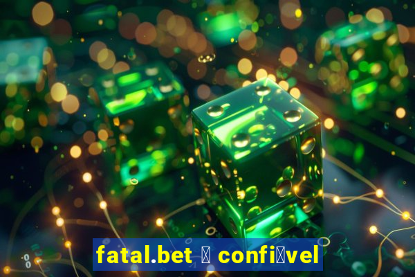 fatal.bet 茅 confi谩vel