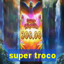 super troco