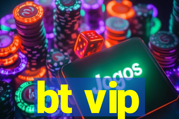 bt vip