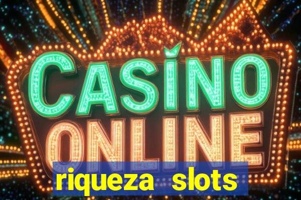 riqueza slots dinheiro real