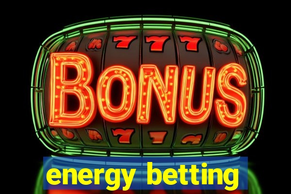 energy betting