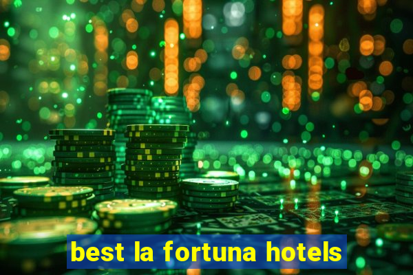 best la fortuna hotels