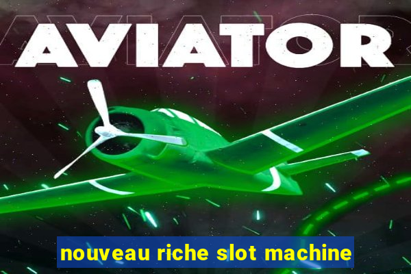 nouveau riche slot machine