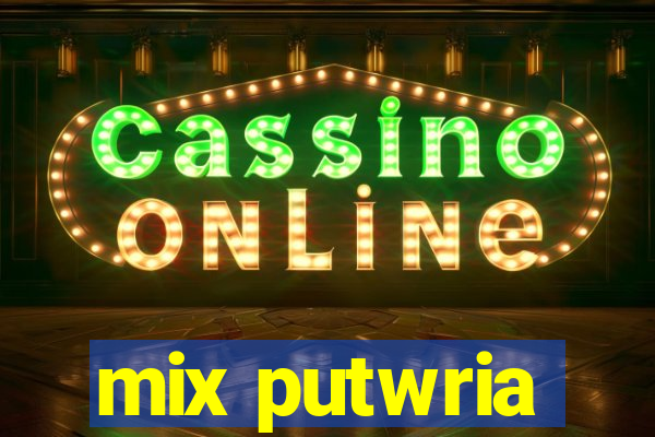 mix putwria