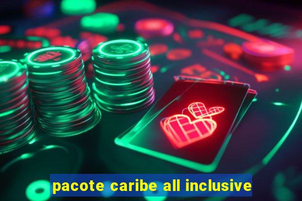 pacote caribe all inclusive