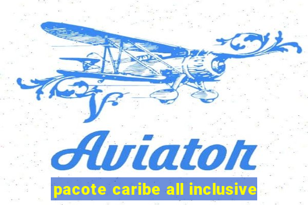 pacote caribe all inclusive