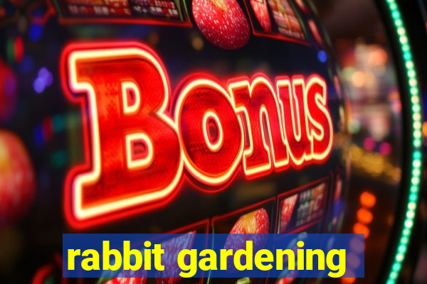 rabbit gardening