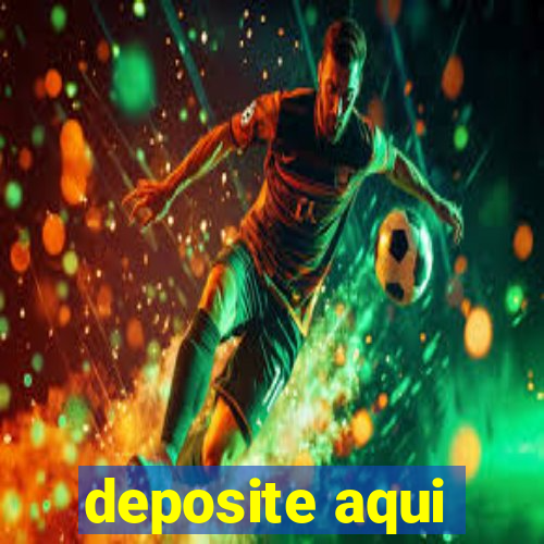 deposite aqui