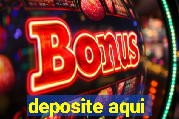 deposite aqui