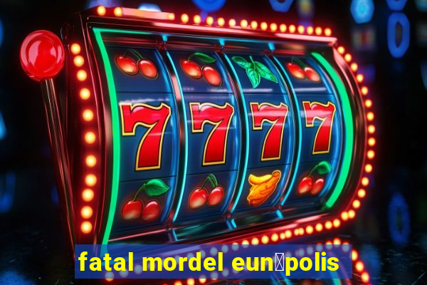 fatal mordel eun谩polis