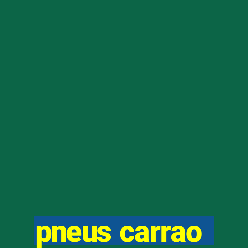 pneus carrao