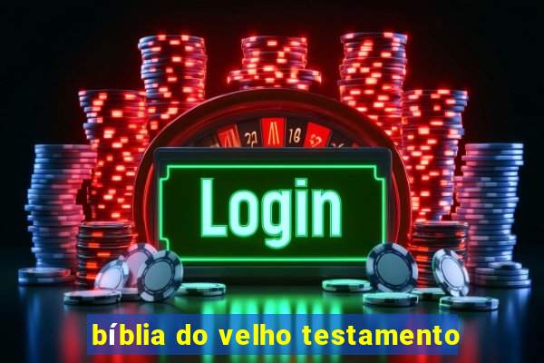 bíblia do velho testamento