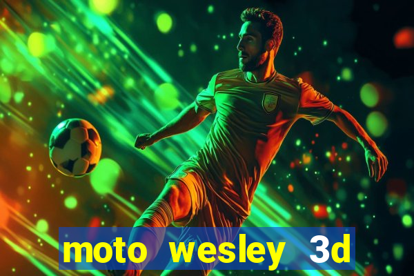 moto wesley 3d dinheiro infinito