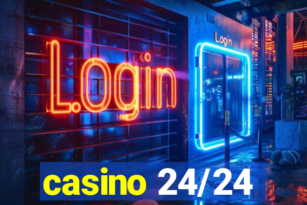 casino 24/24