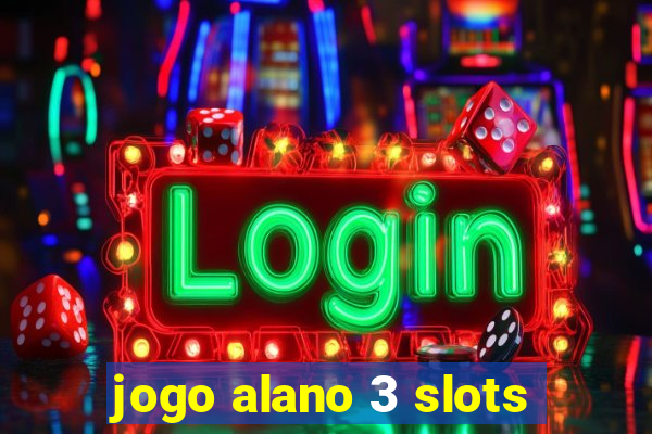 jogo alano 3 slots